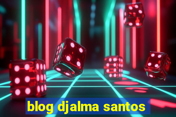 blog djalma santos